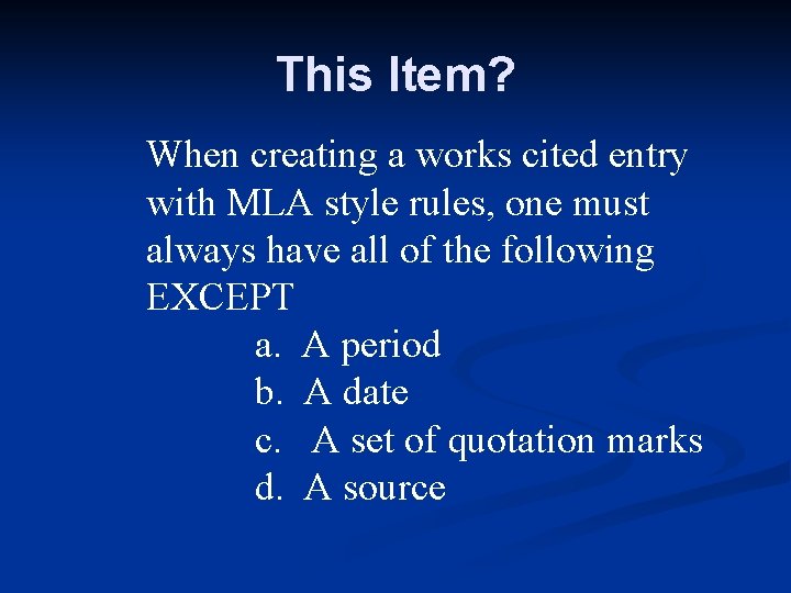 This Item? When creating a works cited entry with MLA style rules, one must