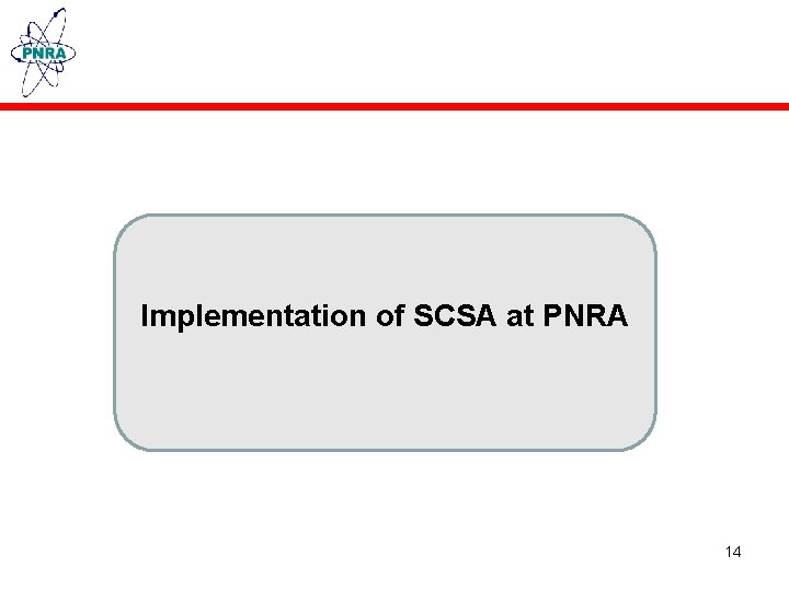 Implementation of SCSA at PNRA 14 
