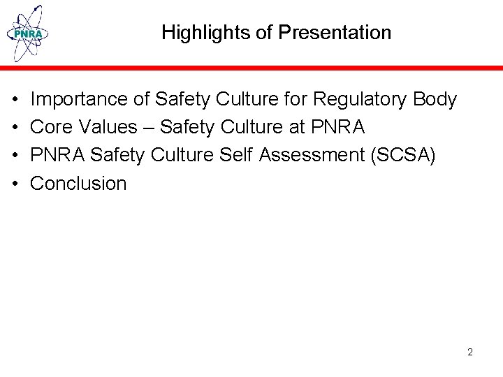Highlights of Presentation • • Importance of Safety Culture for Regulatory Body Core Values