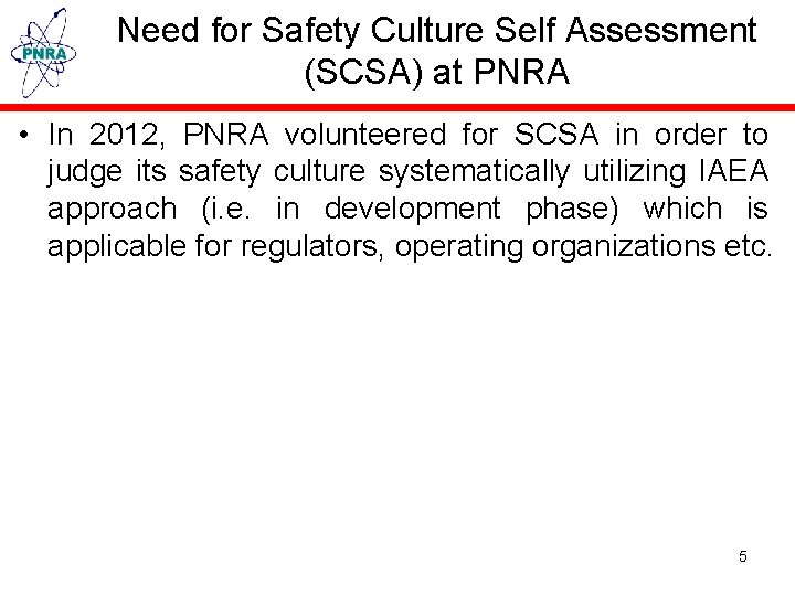 Need for Safety Culture Self Assessment (SCSA) at PNRA • In 2012, PNRA volunteered