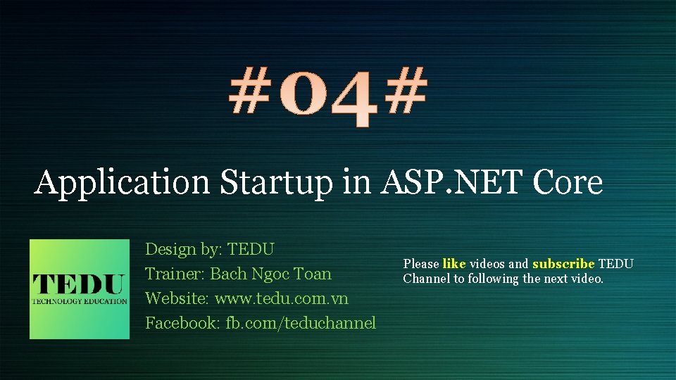 Application Startup in ASP. NET Core Design by: TEDU Trainer: Bach Ngoc Toan Website: