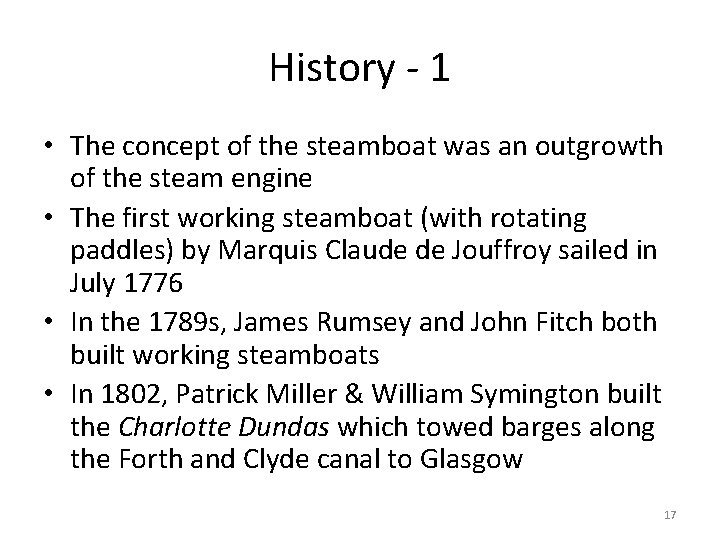 History - 1 • The concept of the steamboat was an outgrowth of the