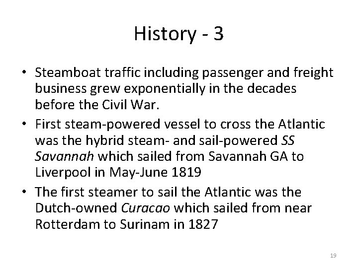 History - 3 • Steamboat traffic including passenger and freight business grew exponentially in