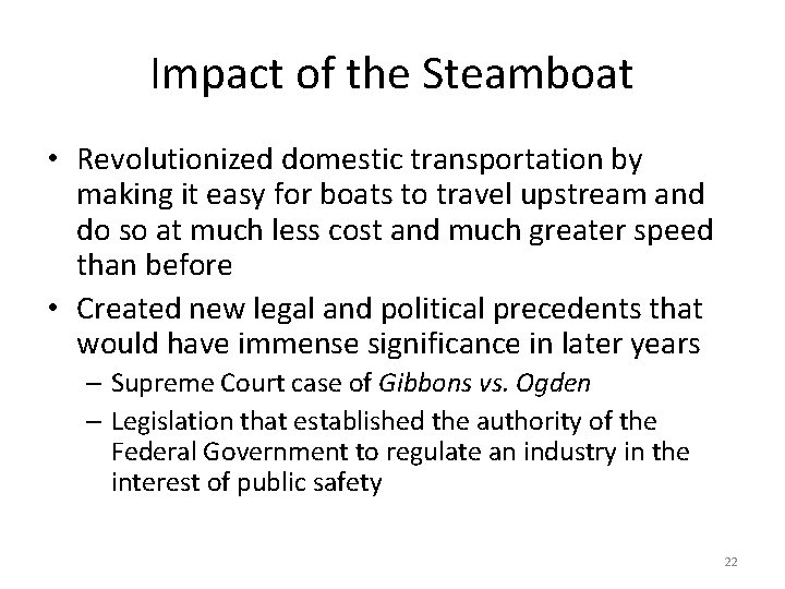 Impact of the Steamboat • Revolutionized domestic transportation by making it easy for boats