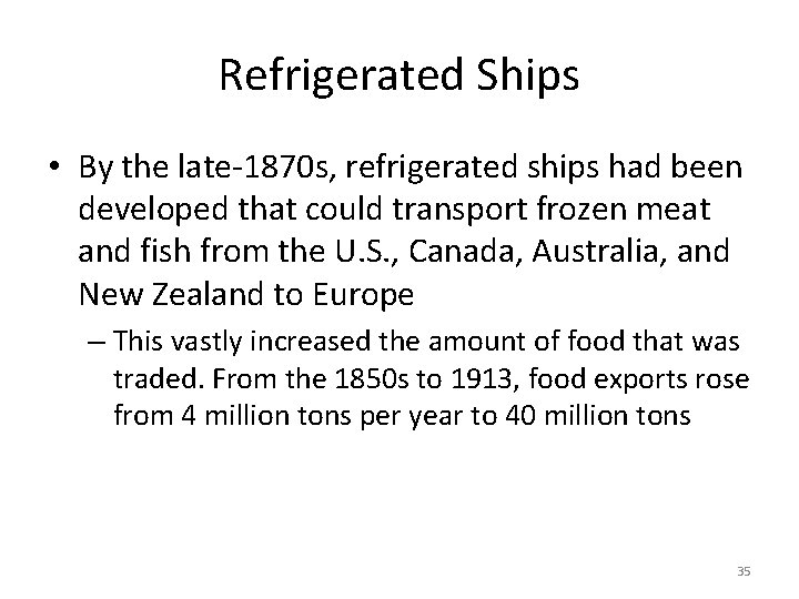 Refrigerated Ships • By the late-1870 s, refrigerated ships had been developed that could