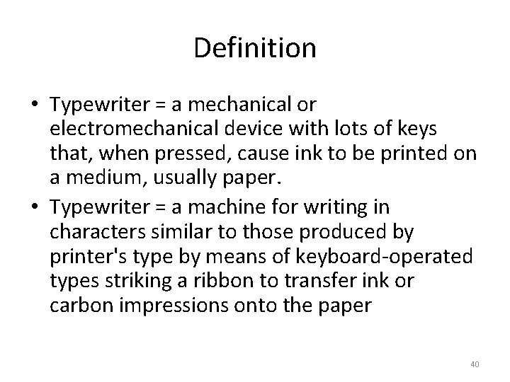 Definition • Typewriter = a mechanical or electromechanical device with lots of keys that,
