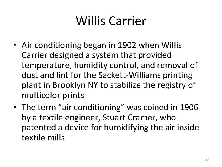 Willis Carrier • Air conditioning began in 1902 when Willis Carrier designed a system