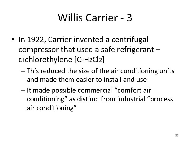 Willis Carrier - 3 • In 1922, Carrier invented a centrifugal compressor that used