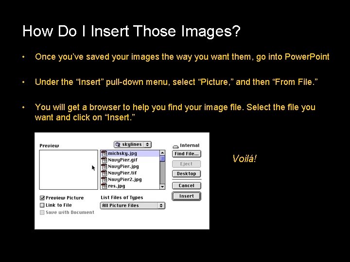 How Do I Insert Those Images? • Once you’ve saved your images the way