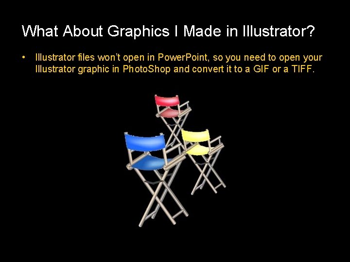 What About Graphics I Made in Illustrator? • Illustrator files won’t open in Power.