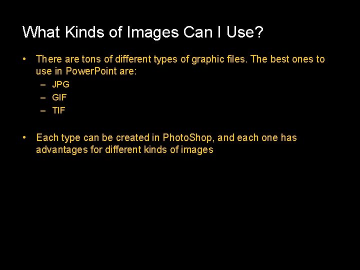 What Kinds of Images Can I Use? • There are tons of different types