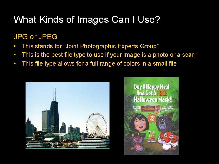 What Kinds of Images Can I Use? JPG or JPEG • This stands for