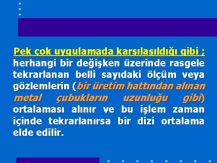 Pek çok uygulamada karşılaşıldığı gibi ; herhangi bir değişken üzerinde rasgele tekrarlanan belli sayıdaki