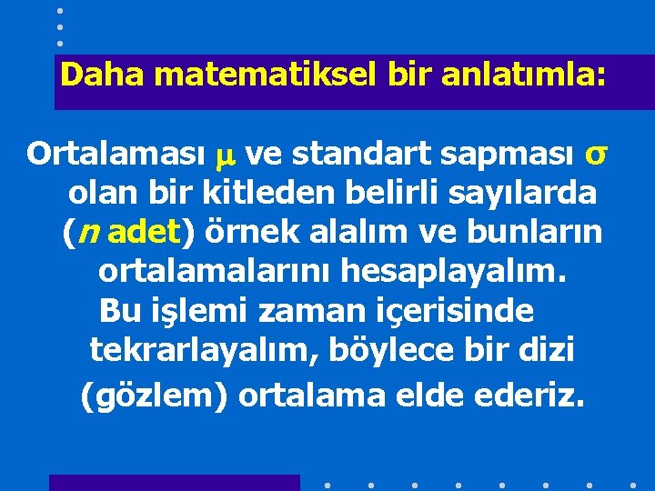 Daha matematiksel bir anlatımla: Ortalaması ve standart sapması σ olan bir kitleden belirli sayılarda