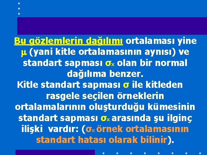 Bu gözlemlerin dağılımı ortalaması yine (yani kitle ortalamasının aynısı) ve standart sapması σx olan