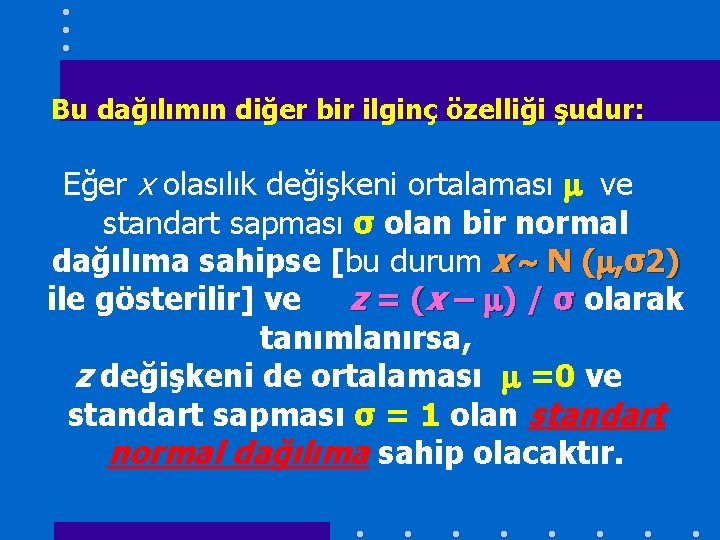 Bu dağılımın diğer bir ilginç özelliği şudur: Eğer x olasılık değişkeni ortalaması ve standart