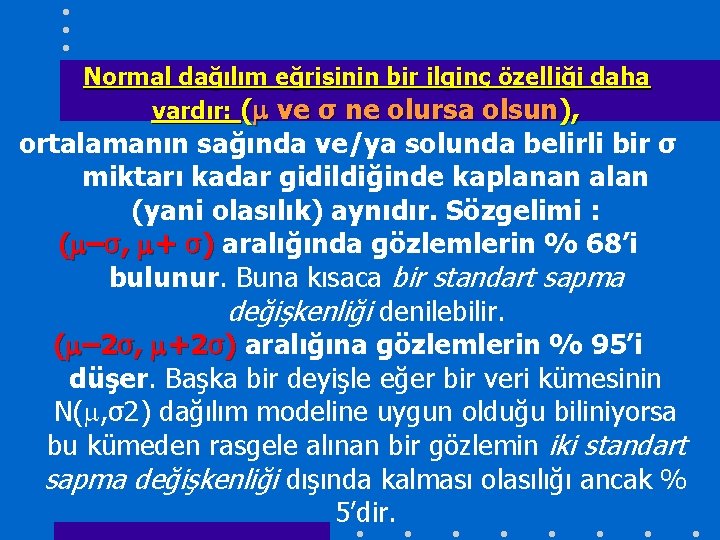 Normal dağılım eğrisinin bir ilginç özelliği daha vardır: ( ve σ ne olursa olsun),