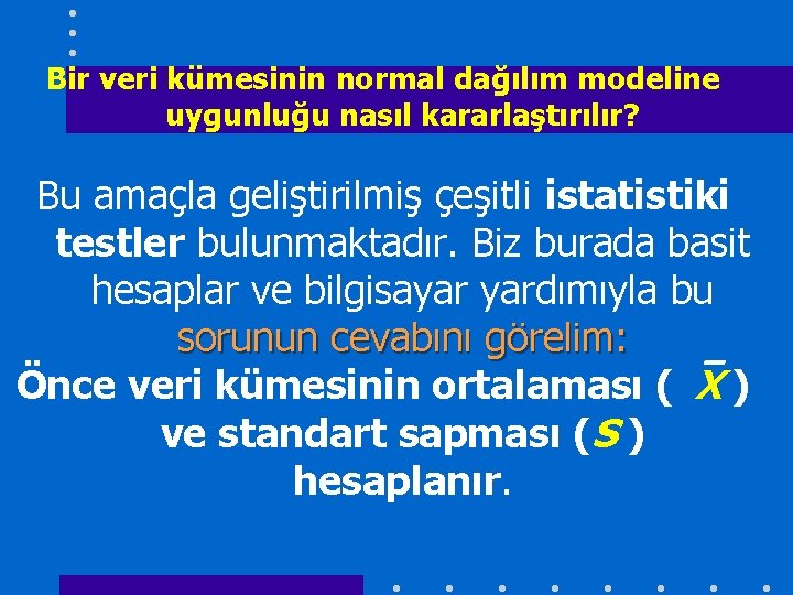 Bir veri kümesinin normal dağılım modeline uygunluğu nasıl kararlaştırılır? Bu amaçla geliştirilmiş çeşitli istatistiki