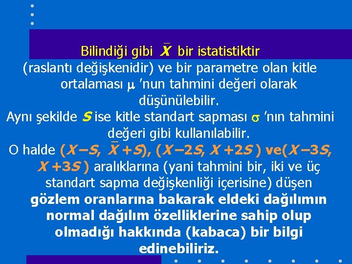 Bilindiği gibi X bir istatistiktir (raslantı değişkenidir) ve bir parametre olan kitle ortalaması ’nun