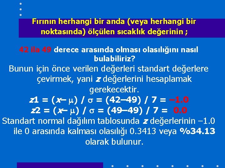 Fırının herhangi bir anda (veya herhangi bir noktasında) ölçülen sıcaklık değerinin ; 42 ila