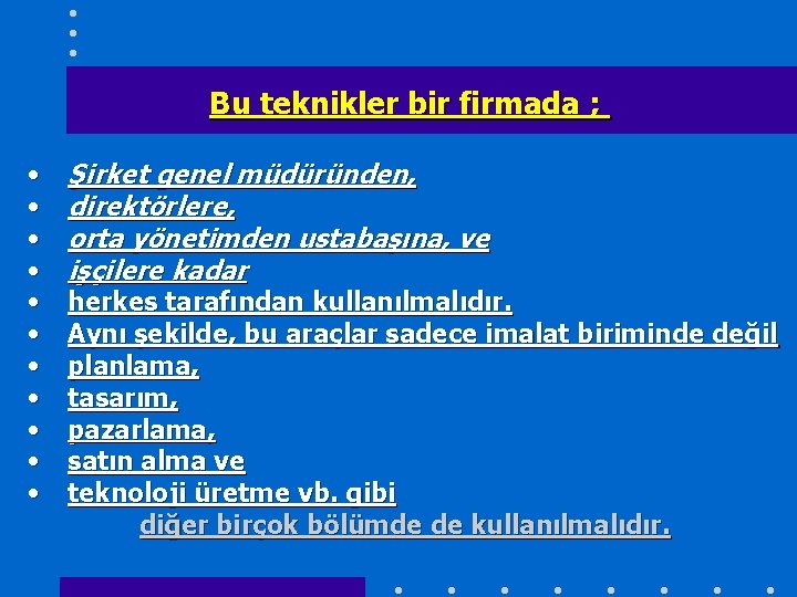 Bu teknikler bir firmada ; • • • Şirket genel müdüründen, direktörlere, orta yönetimden