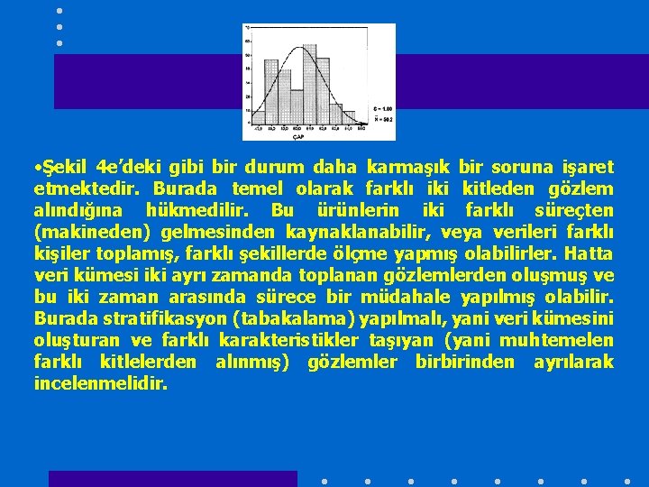  • Şekil 4 e’deki gibi bir durum daha karmaşık bir soruna işaret etmektedir.