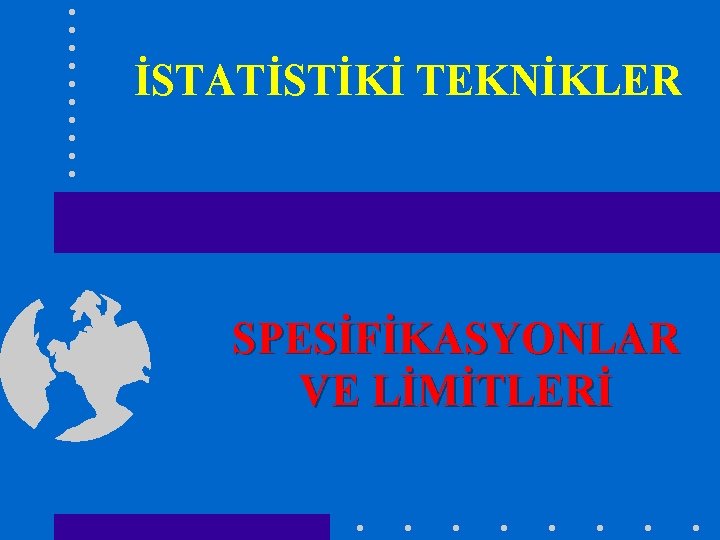 İSTATİSTİKİ TEKNİKLER SPESİFİKASYONLAR VE LİMİTLERİ 