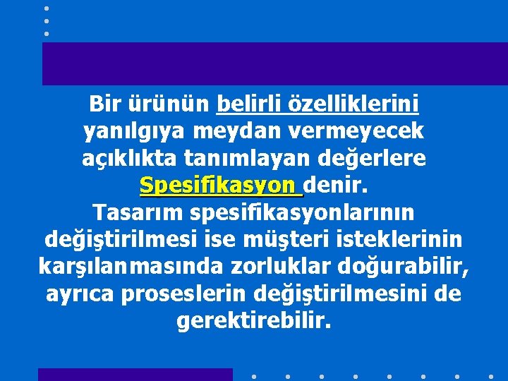 Bir ürünün belirli özelliklerini yanılgıya meydan vermeyecek açıklıkta tanımlayan değerlere Spesifikasyon denir. Tasarım spesifikasyonlarının