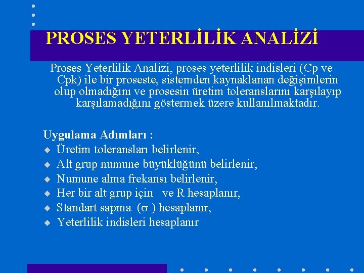 PROSES YETERLİLİK ANALİZİ Proses Yeterlilik Analizi, proses yeterlilik indisleri (Cp ve Cpk) ile bir