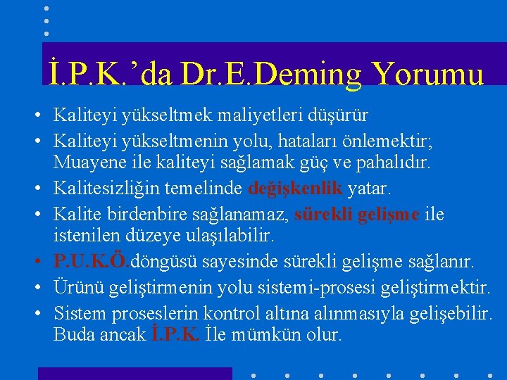 İ. P. K. ’da Dr. E. Deming Yorumu • Kaliteyi yükseltmek maliyetleri düşürür •