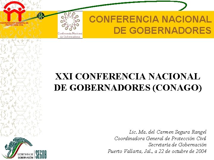 CONFERENCIA NACIONAL DE GOBERNADORES XXI CONFERENCIA NACIONAL DE GOBERNADORES (CONAGO) Lic. Ma. del Carmen