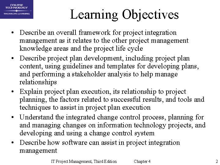 Learning Objectives • Describe an overall framework for project integration management as it relates