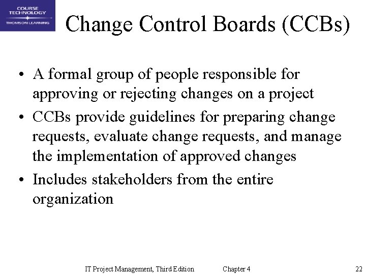 Change Control Boards (CCBs) • A formal group of people responsible for approving or