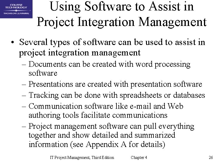 Using Software to Assist in Project Integration Management • Several types of software can
