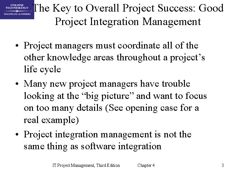 The Key to Overall Project Success: Good Project Integration Management • Project managers must