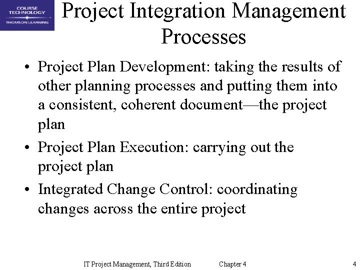 Project Integration Management Processes • Project Plan Development: taking the results of other planning
