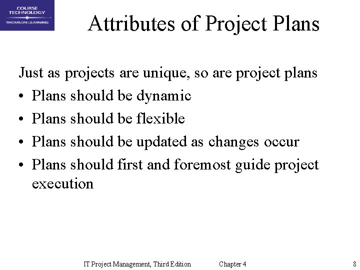 Attributes of Project Plans Just as projects are unique, so are project plans •