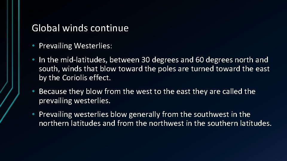 Global winds continue • Prevailing Westerlies: • In the mid-latitudes, between 30 degrees and