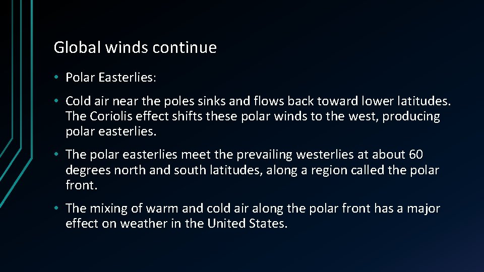 Global winds continue • Polar Easterlies: • Cold air near the poles sinks and