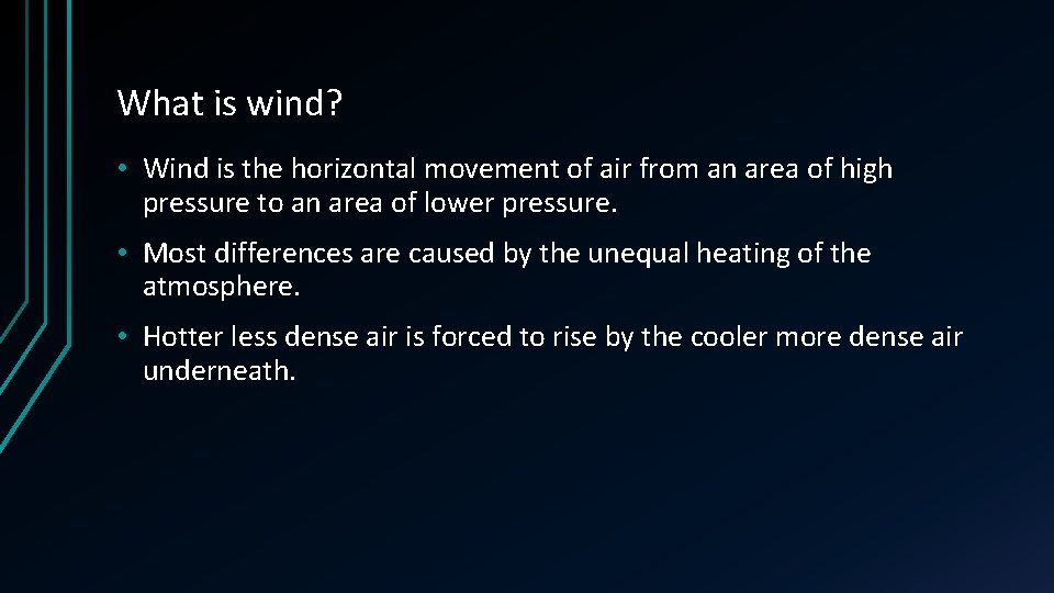 What is wind? • Wind is the horizontal movement of air from an area