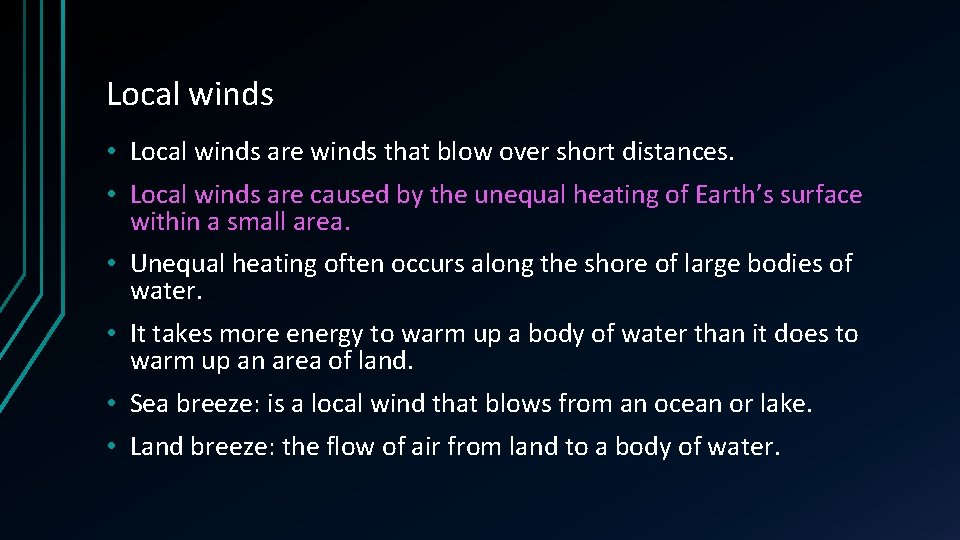 Local winds • Local winds are winds that blow over short distances. • Local