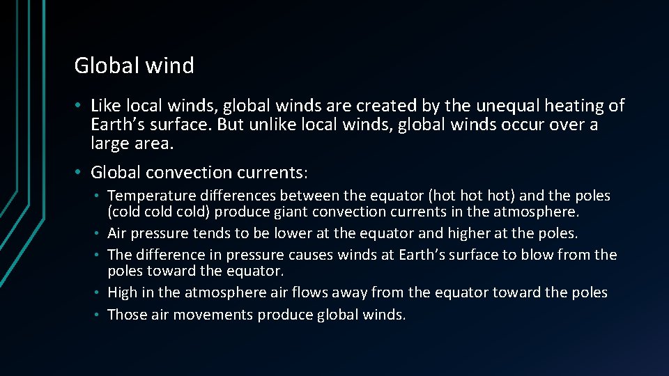 Global wind • Like local winds, global winds are created by the unequal heating