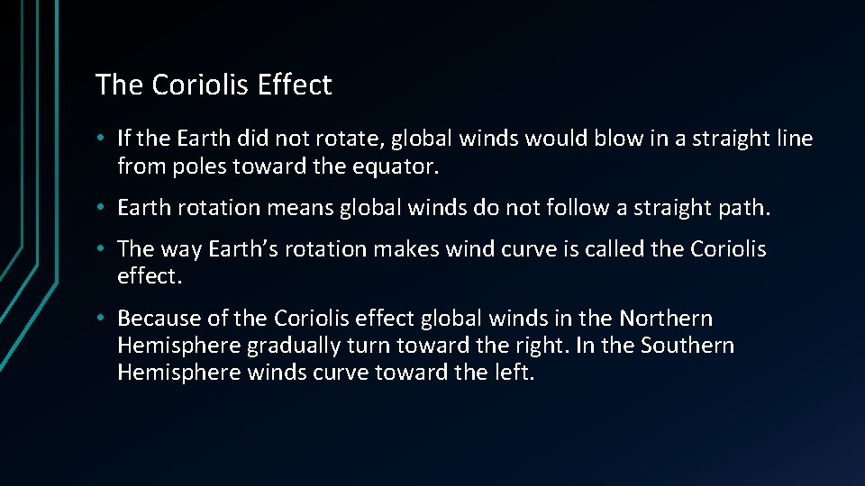 The Coriolis Effect • If the Earth did not rotate, global winds would blow