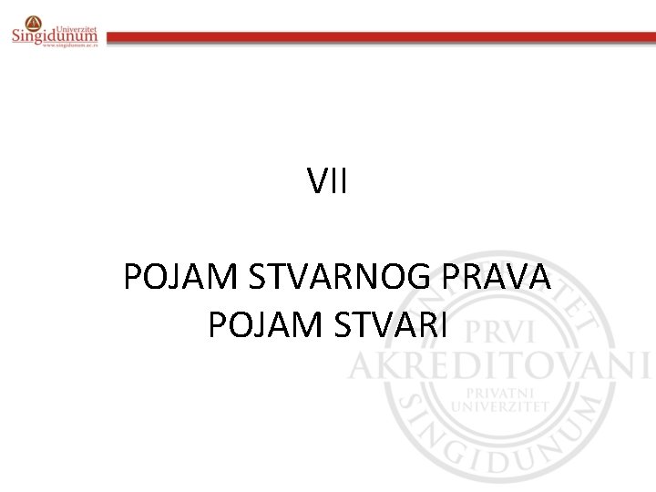 VII POJAM STVARNOG PRAVA POJAM STVARI k 