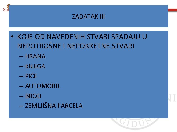 ZADATAK III • KOJE OD NAVEDENIH STVARI SPADAJU U NEPOTROŠNE I NEPOKRETNE STVARI –