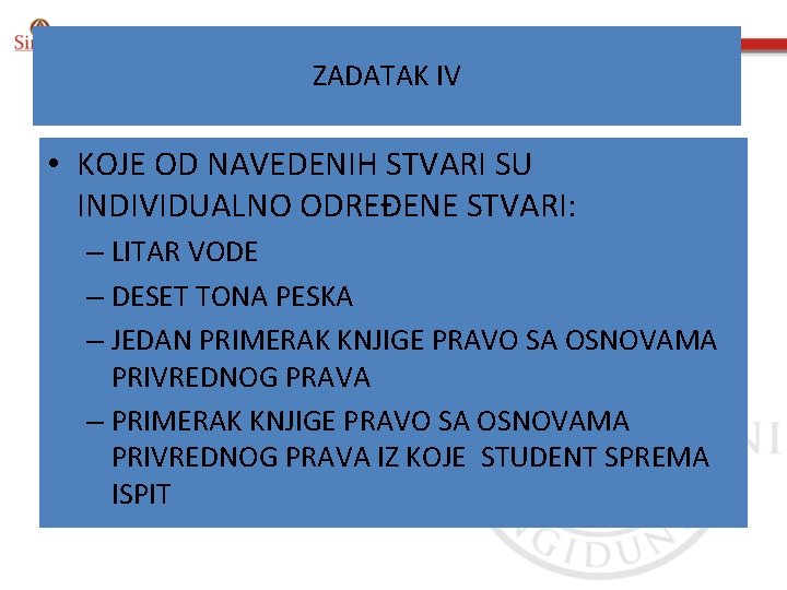 ZADATAK IV • KOJE OD NAVEDENIH STVARI SU INDIVIDUALNO ODREĐENE STVARI: – LITAR VODE