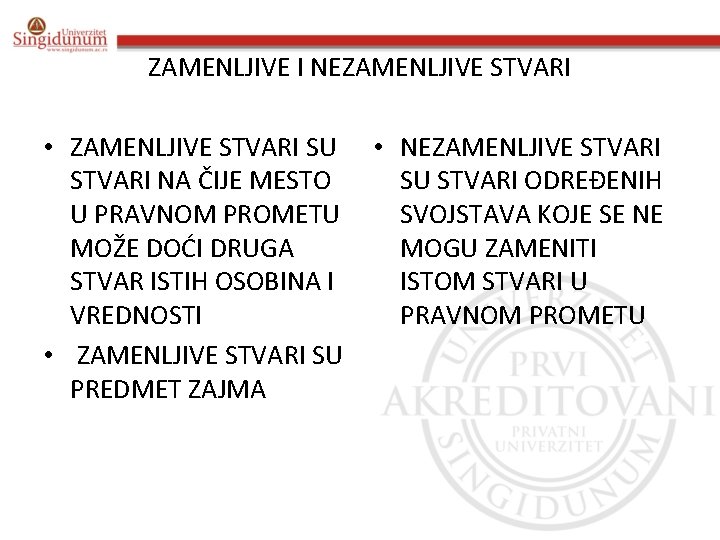 ZAMENLJIVE I NEZAMENLJIVE STVARI • ZAMENLJIVE STVARI SU STVARI NA ČIJE MESTO U PRAVNOM