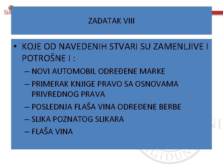 ZADATAK VIII • KOJE OD NAVEDENIH STVARI SU ZAMENLJIVE I POTROŠNE I : –