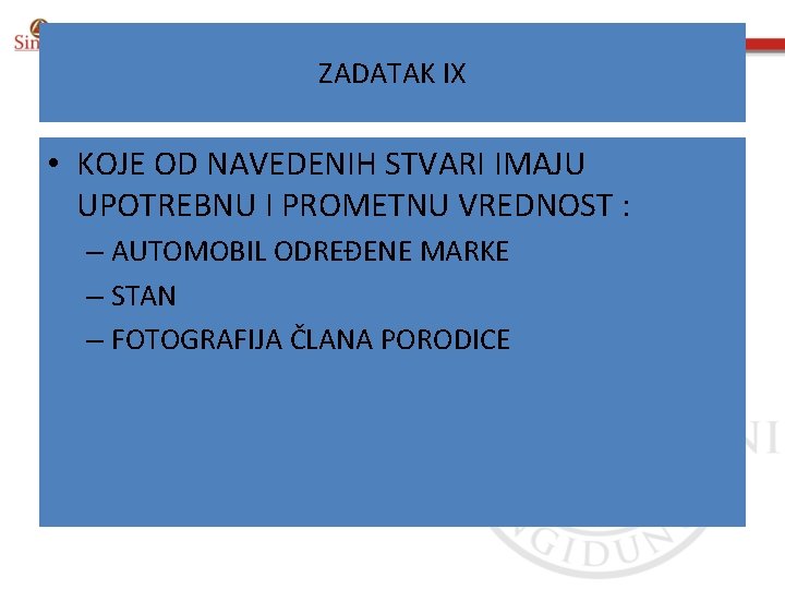 ZADATAK IX • KOJE OD NAVEDENIH STVARI IMAJU UPOTREBNU I PROMETNU VREDNOST : –