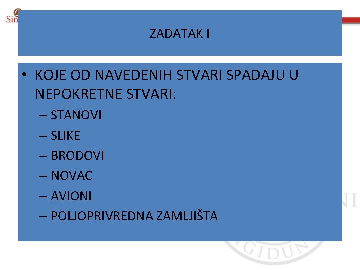 ZADATAK I • KOJE OD NAVEDENIH STVARI SPADAJU U NEPOKRETNE STVARI: – STANOVI –